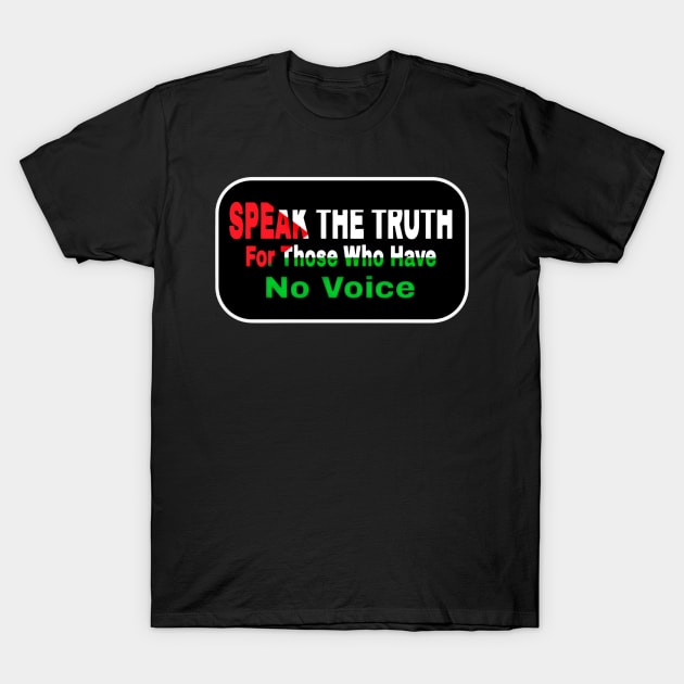 Speak The Truth For Those Who Have No Voice - Palestine - Front T-Shirt by SubversiveWare